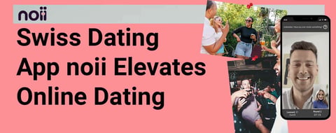 Swiss Dating App noii Elevates Online Dating Authenticity With Tech Enabled By AI 