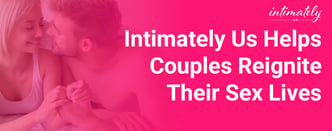 Intimately Us Helps Couples Reignite Their Sex Lives