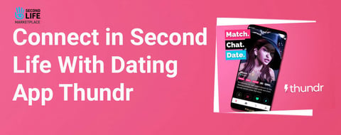 Match, Chat, and Connect in Second Life With Dating App Thundr Match, Chat, and Connect in Second Life With Dating App Thundr