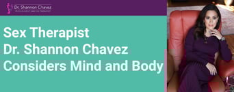 Sex Therapist Dr. Shannon Chavez Considers The Mind and Body While Dismantling Sexual Shame