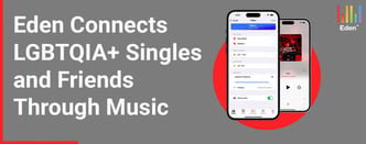 Eden Connects LGBTQIA+ Singles and Friends Through Music