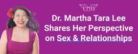 Dr. Martha Tara Lee Shares Her Perspective on Sex &amp; Relationships