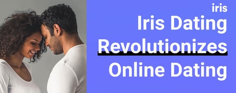 Iris Dating Revolutionizes Online Dating With The Power of Artificial Intelligence Iris Dating Revolutionizes Online Dating With The Power of Artificial Intelligence