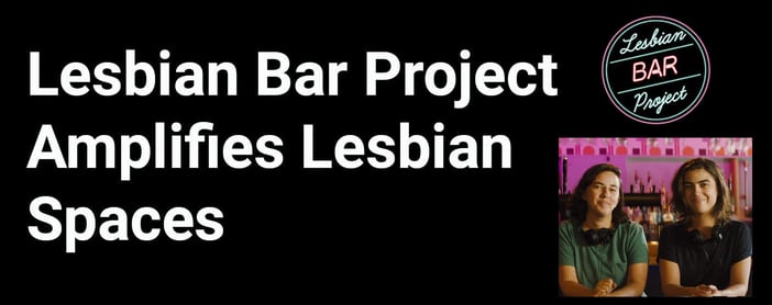 Lesbian Bar Project Amplifies Lesbian Spaces
