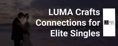 LUMA Elevates Love Connections for Elite Professionals With Personalized Matchmaking