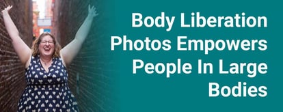 Body Liberation Photos Empowers People In Large Bodies