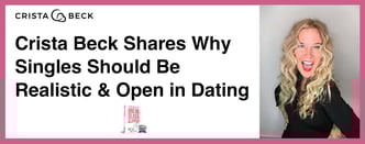 Crista Beck Shares Why Singles Should Be Realistic &amp; Open in Dating
