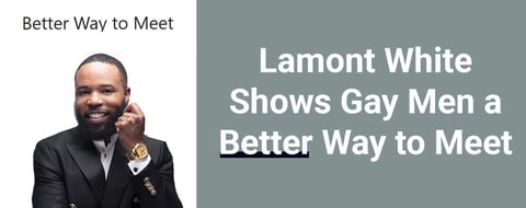 Matchmaker Lamont White Shows Gay Men a Better Way to Meet Matchmaker Lamont White Shows Gay Men a Better Way to Meet