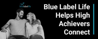 Blue Label Life Helps High Achievers Connect