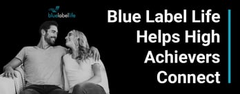 Blue Label Life Helps High Achievers Connect