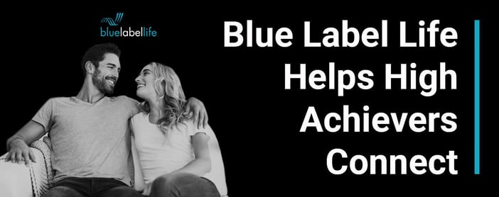 Blue Label Life Helps High Achievers Connect