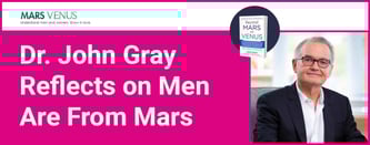 Dr. John Gray Reflects on Men Are From Mars