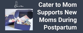 Cater to Mom Supports New Mothers Through the Postpartum Months