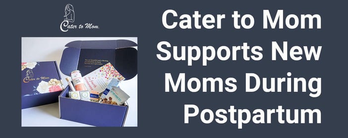 Cater To Mom Supports New Mothers Postpartum