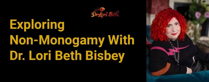Exploring Non Monogamy Polyamory With Dr Lori Beth Bisbey