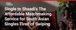Single to Shaadi Offers Matchmaking for Modern South Asian Singles