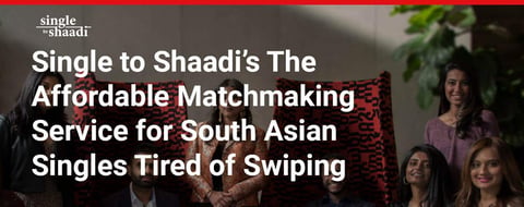 Single to Shaadi’s The Affordable Matchmaking Service for South Asian Singles Tired of Swiping Single to Shaadi’s The Affordable Matchmaking Service for South Asian Singles Tired of Swiping