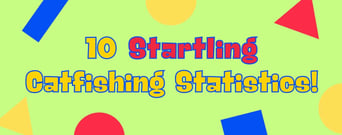 10 Startling Catfishing Statistics: What You Need to Know