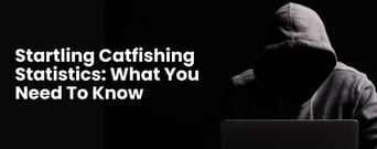 10 Startling Catfishing Statistics: What You Need to Know