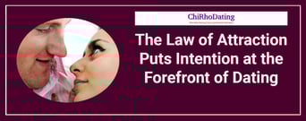 The Law of Attraction Puts Intention and Positive Thought at the Forefront of Dating