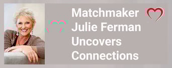 Matchmaker Julie Ferman Uncovers Exciting Connections in Unlikely Places