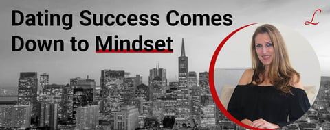 Matchmaker Tells Us Dating Success Comes Down to Mindset Matchmaker Tells Us Dating Success Comes Down to Mindset