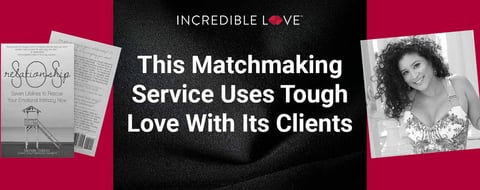 This Matchmaking Service Uses Tough Love To Find True Love For Its Clients This Matchmaking Service Uses Tough Love To Find True Love For Its Clients