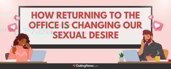 How Returning to the Office is Changing Our Sexual Desire