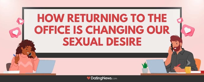 How Returning To The Office Is Changing Our Sexual Desire