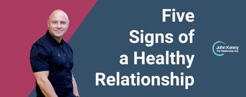 The Five Signs of a Healthy Relationship The Five Signs of a Healthy Relationship