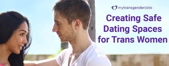 Creating Safe Dating Spaces for Trans Women