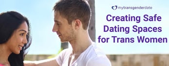 Creating Safe Dating Spaces for Trans Women