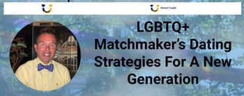 An LGBTQ+ Matchmaker’s Dating Strategies For A New Generation