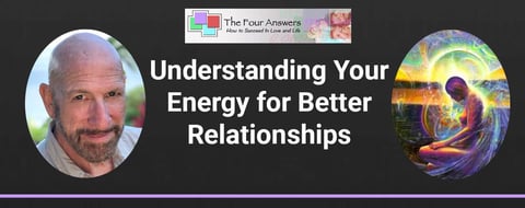 Understanding Your Energy Can Help You Form Stronger Relationships Understanding Your Energy Can Help You Form Stronger Relationships