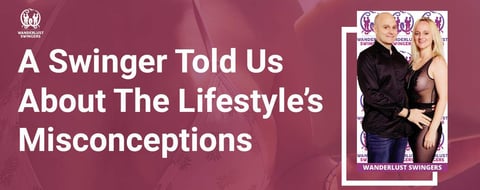 A Swinger Told Us All About The Lifestyle and Its Many Misconceptions
