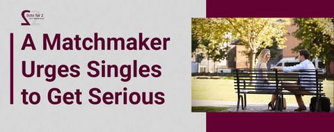 Let’s Get Serious: This Matchmaker Urges Singles to Talk Marriage on the First Date
