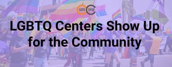 LGBTQ Centers Show Up for the Community