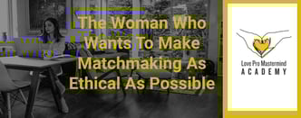 The Woman Who Wants To Make Matchmaking As Ethical As Possible