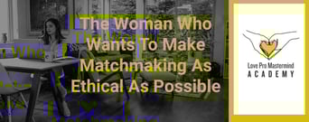 The Woman on a Mission to Make Matchmaking As Ethical As Possible