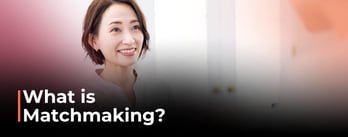 What is Matchmaking?