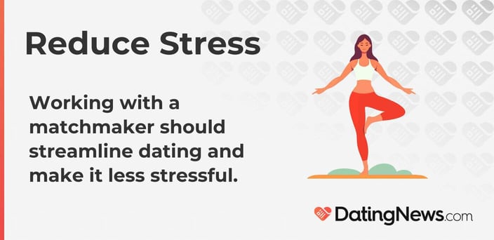 Working with a matchmaker should streamline dating and make it less stressful