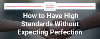 Nobody’s Perfect: How to Voice High Standards Without Expecting Perfection