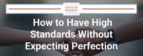 Nobody’s Perfect: How to Voice High Standards Without Expecting Perfection
