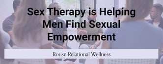 Sex Therapy is Helping Men Find Sexual Empowerment