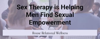 Sex Therapy is Helping Men Find Sexual Empowerment