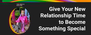 Give Your New Relationship Time to Become Something Special