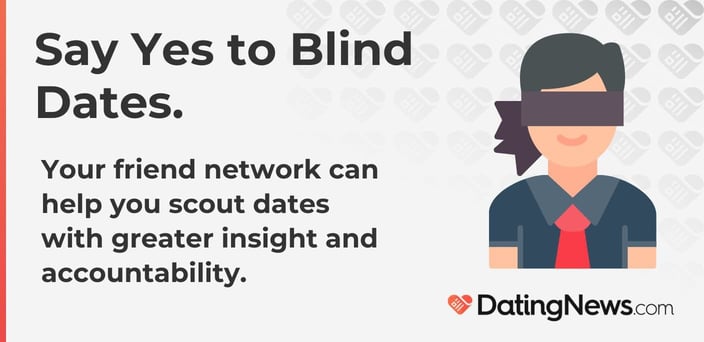 Say yes to blind dates.
