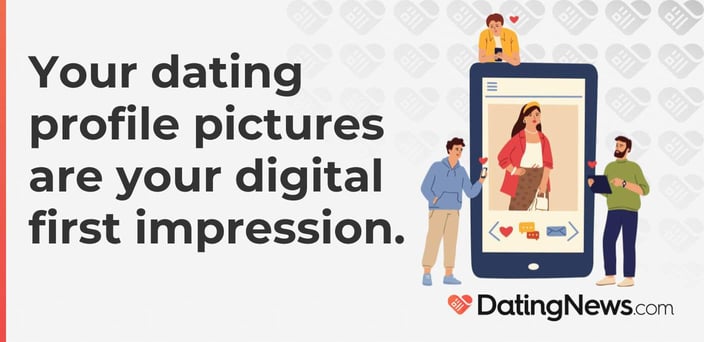 Your dating profile pictures are your digital first impression.