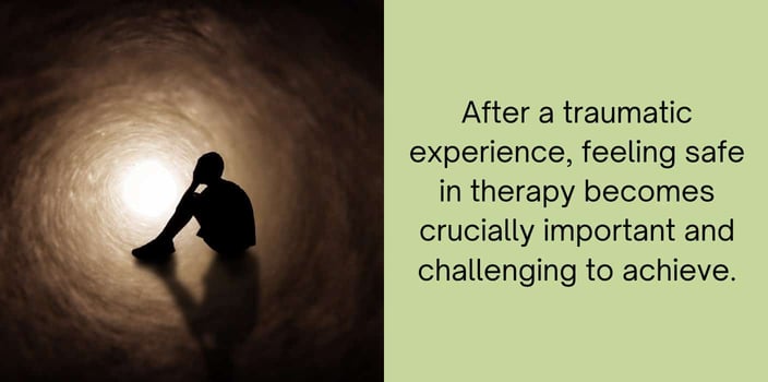 after a traumatic experience, feeling safe in therapy becomes crucially important and challenging to achieve