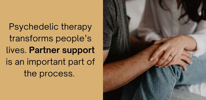 psychedelic therapy transforms people's lives. partner support is an important part of the process